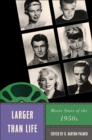 Larger Than Life : Movie Stars of the 1950s - eBook