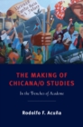 The Making of Chicana/o Studies : In the Trenches of Academe - eBook