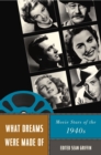 What Dreams Were Made Of : Movie Stars of the 1940s - eBook