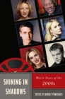 Shining in Shadows : Movie Stars of the 2000s - eBook