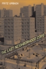 The Last Neighborhood Cops : The Rise and Fall of Community Policing in New York Public Housing - eBook