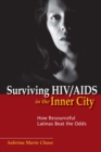 Surviving HIV/AIDS in the Inner City : How Resourceful Latinas Beat the Odds - eBook
