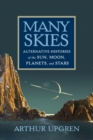 Many Skies : Alternative Histories of the Sun, Moon, Planets, and Stars - eBook