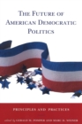 The Future of American Democratic Politics : Principles and Practices - eBook