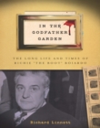 In the Godfather Garden : The Long Life and Times of Richie "the Boot" Boiardo - eBook