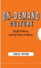 On-Demand Culture : Digital Delivery and the Future of Movies - eBook