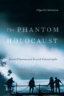 The Phantom Holocaust : Soviet Cinema and Jewish Catastrophe - eBook