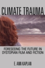 Climate Trauma : Foreseeing the Future in Dystopian Film and Fiction - eBook
