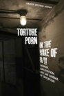 Torture Porn in the Wake of 9/11 : Horror, Exploitation, and the Cinema of Sensation - eBook
