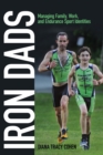 Iron Dads : Managing Family, Work, and Endurance Sport Identities - eBook