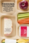 Feeding the Future : School Lunch Programs as Global Social Policy - eBook