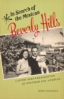 In Search of the Mexican Beverly Hills : Latino Suburbanization in Postwar Los Angeles - eBook