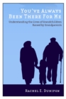 You've Always Been There for Me : Understanding the Lives of Grandchildren Raised by Grandparents - eBook