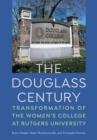 The Douglass Century : Transformation of the Women's College at Rutgers University - eBook