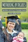 Mothering by Degrees : Single Mothers and the Pursuit of Postsecondary Education - eBook