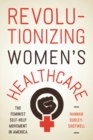 Revolutionizing Women's Healthcare : The Feminist Self-Help Movement in America - eBook