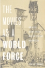The Movies as a World Force : American Silent Cinema and the Utopian Imagination - eBook