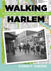 Walking Harlem : The Ultimate Guide to the Cultural Capital of Black America - eBook