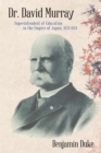Dr. David Murray : Superintendent of Education in the Empire of Japan, 1873-1879 - eBook