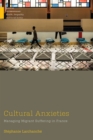 Cultural Anxieties : Managing Migrant Suffering in France - eBook