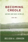 Becoming Creole : Nature and Race in Belize - eBook