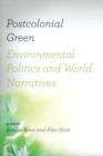 Postcolonial Green : Environmental Politics and World Narratives - eBook