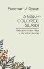 A Many-Colored Glass : Reflections on the Place of Life in the Universe - eBook
