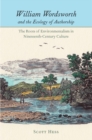 William Wordsworth and the Ecology of Authorship : The Roots of Environmentalism in Nineteenth-Century Culture - eBook