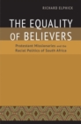 The Equality of Believers : Protestant Missionaries and the Racial Politics of South Africa - eBook