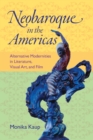 Neobaroque in the Americas : Alternative Modernities in Literature, Visual Art, and Film - eBook