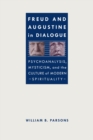 Freud and Augustine in Dialogue : Psychoanalysis, Mysticism, and the Culture of Modern Spirituality - eBook