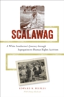 Scalawag : A White Southerner's Journey through Segregation to Human Rights Activism - eBook