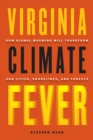 Virginia Climate Fever : How Global Warming Will Transform Our Cities, Shorelines, and Forests - eBook
