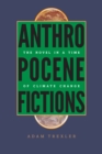 Anthropocene Fictions : The Novel in a Time of Climate Change - eBook