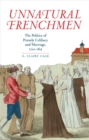 Unnatural Frenchmen : The Politics of Priestly Celibacy and Marriage, 1720-1815 - eBook