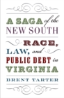 A Saga of the New South : Race, Law, and Public Debt in Virginia - eBook