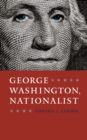 George Washington, Nationalist - eBook