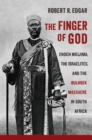 The Finger of God : Enoch Mgijima, the Israelites, and the Bulhoek Massacre in South Africa - eBook