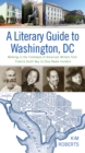A Literary Guide to Washington, DC : Walking in the Footsteps of American Writers from Francis Scott Key to Zora Neale Hurston - eBook