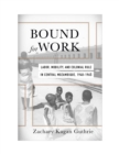 Bound for Work : Labor, Mobility, and Colonial Rule in Central Mozambique, 1940-1965 - eBook