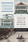Creole Drama : Theatre and Society in Antebellum New Orleans - eBook