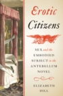 Erotic Citizens : Sex and the Embodied Subject in the Antebellum Novel - eBook