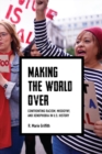 Making the World Over : Confronting Racism, Misogyny, and Xenophobia in U.S. History - eBook