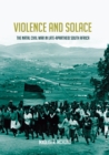 Violence and Solace : The Natal Civil War in Late-Apartheid South Africa - eBook