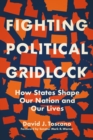 Fighting Political Gridlock : How States Shape Our Nation and Our Lives - eBook