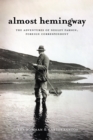 Almost Hemingway : The Adventures of Negley Farson, Foreign Correspondent - eBook