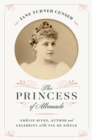 The Princess of Albemarle : Amelie Rives, Author and Celebrity at the Fin de Siecle - eBook