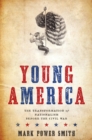 Young America : The Transformation of Nationalism before the Civil War - eBook