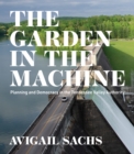 The Garden in the Machine : Planning and Democracy in the Tennessee Valley Authority - eBook