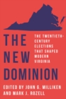 The New Dominion : The Twentieth-Century Elections That Shaped Modern Virginia - eBook